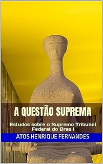 Livro A QUESTÃO SUPREMA: Estudos sobre o Supremo Tribunal Federal do Brasil