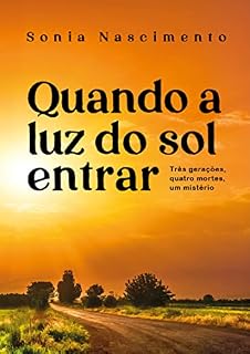 Livro Quando a Luz do Sol Entrar: Três gerações, quatro mortes, um mistério.