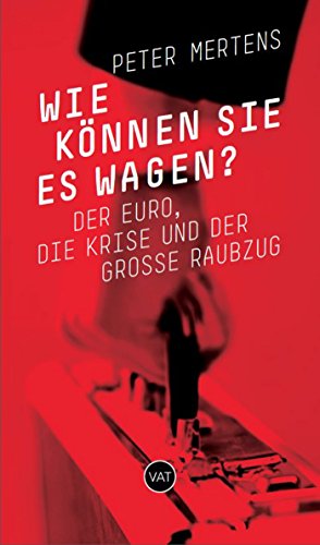 Wie Konnen Sie Es Wagen Der Euro Die Krise Und Der Grosse