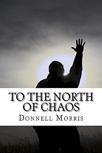 To The North Of Chaos: poems of my life by Donnell Morris