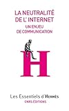 La neutralité de l'internet: Un enjeu de communication (Les essentiels d'Hermès) (French Edition) by 