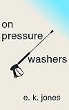 On Pressure Washers by E. K. Jones