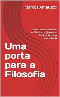 Livro Uma porta para a Filosofia: Como começar a entender os filósofos, ou: Já tentei ler Filosofia antes e não entendi nada