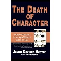The Death of Character: Moral Education in an Age Without Good or Evil