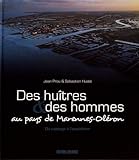 Des huîtres & des hommes au pays de Marennes-Oléron : Du captage à l'expédition by 