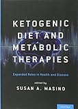 Ketogenic Diet and Metabolic Therapies: Expanded Roles in Health and Disease by Susan A Masino