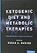 Ketogenic Diet and Metabolic Therapies: Expanded Roles in Health and Disease by Susan A Masino
