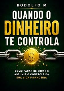 Livro Quando o Dinheiro te Controla: Como parar de errar e assumir o controle da sua vida financeira