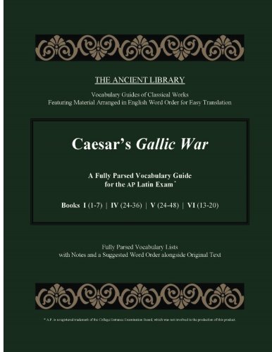 Caesar's Gallic War: A Fully Parsed Vocabulary Guide for the AP Latin Exam: Books I (1-7) | IV (24-36) | V (24-48) | VI (13-20)