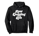 Raw Dogging Life Funny Quote Pullover Hoodie