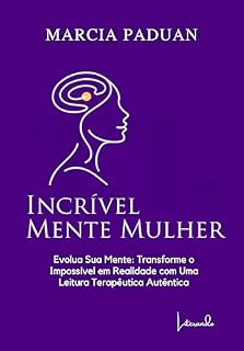 Livro IncrivelMente Mulher: Evolua Sua Mente: Transforme o Impossível em Realidade com Uma Leitura Terapêutica Autêntica