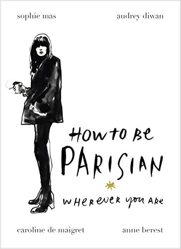 Anne BerestHow To Be Parisian: Wherever You Are