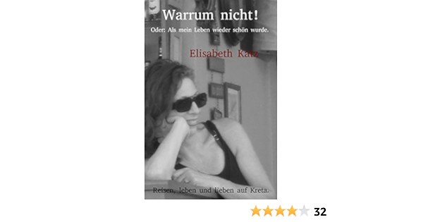Amazon Com Warrum Nicht Oder Als Mein Leben Wieder Schon Wurde Reisen Leben Und Lieben Auf Kreta Band 1 German Edition Ebook Katz Elisabeth Kindle Store
