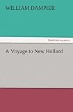 A Voyage to New Holland (TREDITION CLASSICS) by William Dampier