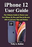 iPhone 12 User Guide: The Ultimate Guide to Master