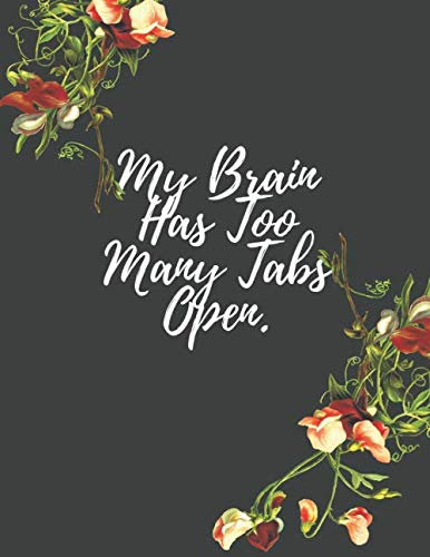 My Brain Has Too Many Tabs Open.: Wide Ruled Composition Notebook | Large 8.5 x 11 Inches Size | 120 Page Notebook | Journal, Notebook, Diary, Composition Book