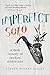 Imperfect Solo: A Dark Comedy of Random Misfortune by