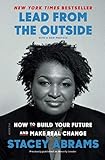Lead from the Outside: How to Build Your Future and Make Real Change by STACEY ABRAMS