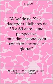 Livro “A Saúde na Meia-Idadepara Mulheres de 55 a 65 anos: Uma perspectiva multidimensional com contexto nacional e global”: “The Midlife Health for Women 55–65: A Multidimensional Perspective"