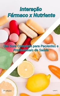 Livro Interação Fármaco Nutriente: Um Guia Completp para Pacientes e Profissionais da Saúde