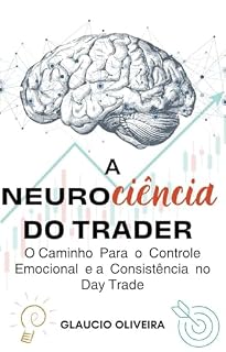 Livro Neurociência do Trader: O Caminho Para o Controle Emocional e a Consistência no Day Trade