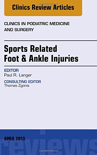 Sports Related Foot & Ankle Injuries, An Issue of Clinics in Podiatric Medicine and Surgery, 1e (The Clinics: Internal Medicine)