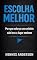 Livro Escolha Melhor: Por que esforço sem critério não leva a lugar nenhum