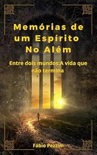 Livro Memórias de um Espírito no Além: Entre dois mundos: A vida que não termina