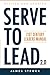 Serve to Lead: 21st Century Leaders Manual primary