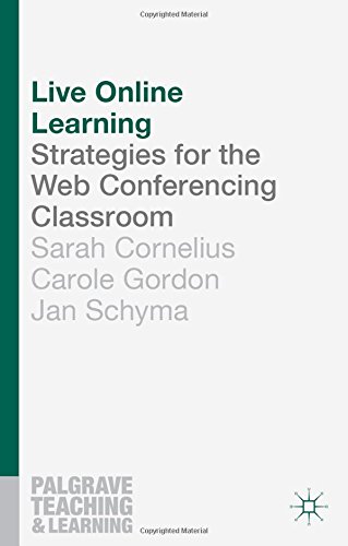 Live Online Learning: Strategies for the Web Conferencing Classroom (Palgrave Teaching and Learning)