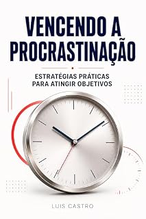 Livro Vencendo a Procrastinação: Estratégias Práticas para Atingir Seus Objetivos