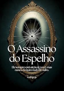 Livro O Assassino do Espelho: Ele sempre está atrás de você, mas nunca do outro lado do vidro.