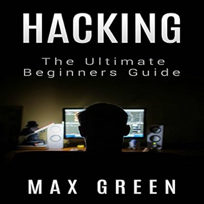 Hacking: The Ultimate Beginners Guide Hacking: The Ultimate Beginners Guide