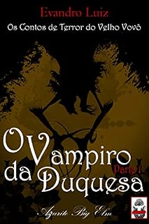 Livro O Vampiro da Duquesa, Parte 1 (Os Contos de Terror do Velho Vovô)