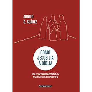 Livro Como Jesus Lia a Bíblia: uma leitura transformadora da Bíblia a partir da hermenêutica de Cristo