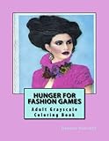 Hunger For Fashion Games: Adult Grayscale Coloring Book by Deanna L. Harriosn, Deanna L. Harrison