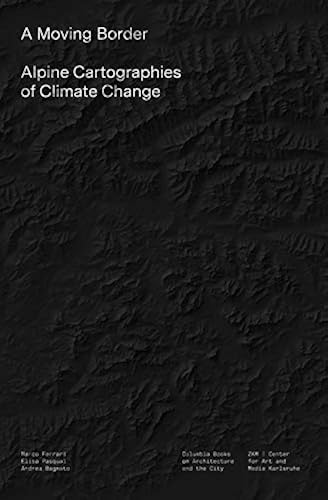 Download A Moving Border: Alpine Cartographies of Climate Change PDF
