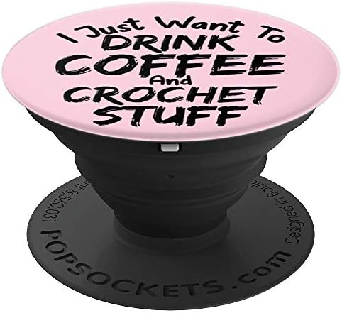 Knitting I Just Want to Drink Coffee and Crochet Stuff Cute PopSockets PopGrip: Swappable Grip for Phones & Tablets