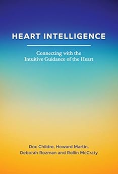 Heart Intelligence: Connecting with the Intuitive Guidance of the Heart by [Childre, Doc, Martin, Howard, Rozman, Deborah, McCraty, Rollin]