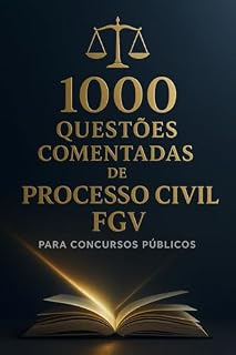 1000 Questões Comentadas de Processo Civil da FGV Para Concursos Públicos