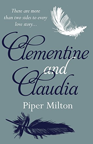 Clementine and Claudia: A gripping historical romance novel of two sisters divided by love and war by [Milton, Piper]