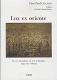 Lux ex oriente (La lumière vient de l'Orient) : Ni vers Jérusalem, ni vers la Mecque, mais vers l' by 