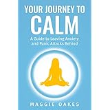 Your Journey to Calm: A Guide to Leaving Anxiety and Panic Attacks Behind