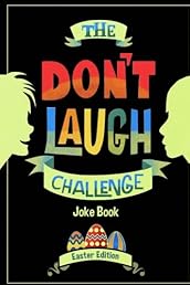 The Don't Laugh Challenge - Easter Edition: Easter Edition - Don't Laugh Challenge: Easter Joke Book for Kids with Knock-Knock Jokes and Riddles Included