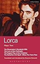 Lorca Plays: 2: Shoemaker's Wife;Don Perlimplin;Puppet Play of Don Christobel;Butterfly's Evil Spell;When 5 Years: quot;The Shoemaker's Wonderful Wifequot;; quot;The Love of Don (World Classics)