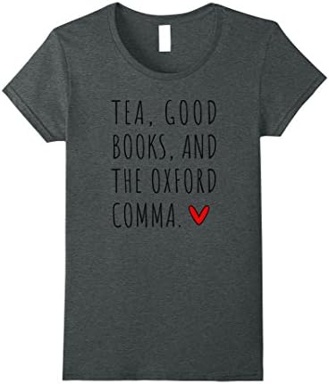 Womens Tea, Good Books, and The Oxford Comma Shirt Large Dark Heather