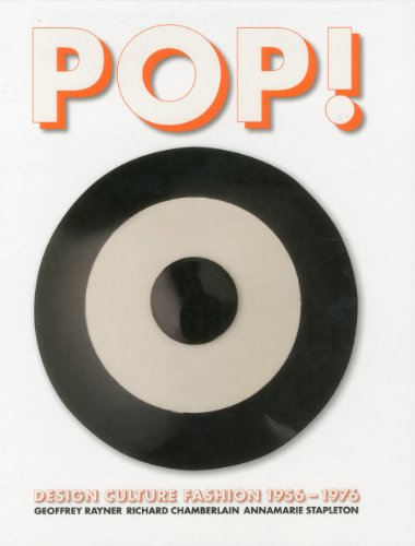 Pop!: Design, Culture, Fashion 1956 -1976 by Geoffrey Rayner, Richard Chamberlain