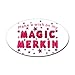 CafePress Make a Wish on my Magic Merkin Oval Sticker Sticker Oval - 3x5 White