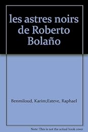 Les  astres noirs de Roberto Bolaño