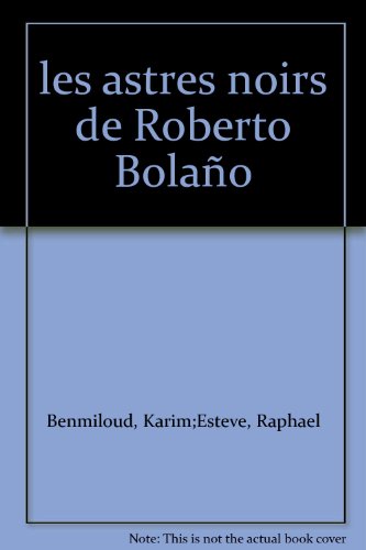 Les  astres noirs de Roberto Bolaño
